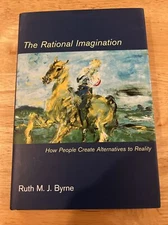 THE RATIONAL IMAGINATION: HOW PEOPLE CREATE ALTERNATIVES By Ruth M. J. Byrne NEW