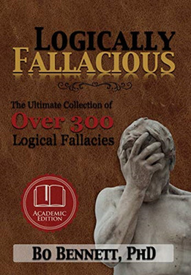 Logically Fallacious: The Ultimate Collection of Over 3 - Hardcover NEW Bennett,