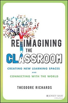 Reimagining the Classroom: Creating..., Richards, Theod