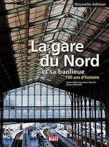 La gare du Nord et sa banlieue : 150 ans dhistoire... | Buch | Zustand sehr gut