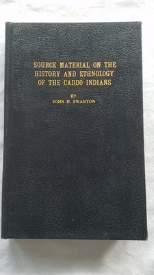 Source Material on History and Ethnology of CADDO INDIANS, John Swanton, 1942 HC