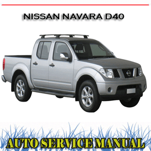 NISSAN NAVARA D40 FRONTIER D40 2012-2015 WORKSHOP SERVICE REPAIR MANUAL
