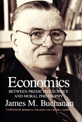 Economics | James M. Buchanan | Between Predictive Science and Moral Philosophy