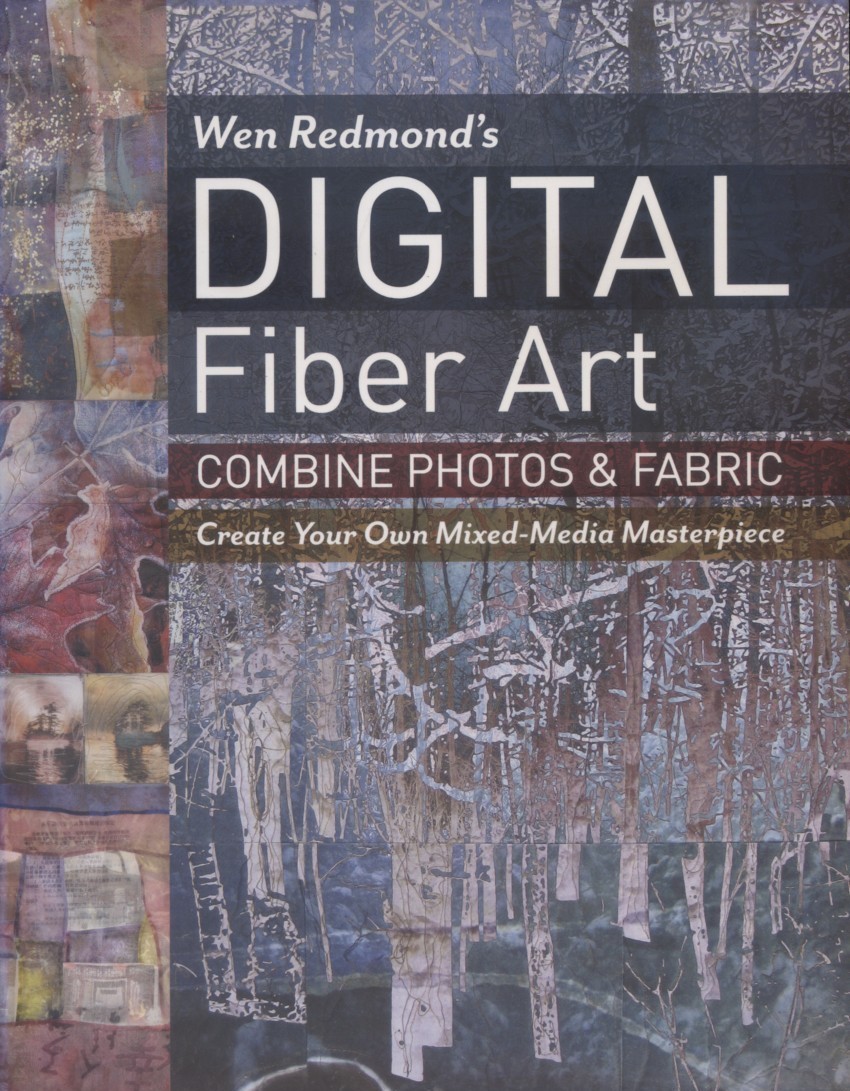 Wen Redmond's Digital Fiber Art - 2016 Softback, Combine Photos & Fabric