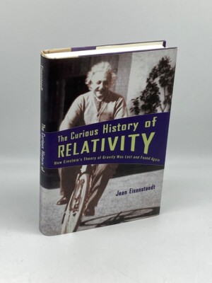 The Curious History of Relativity How Einstein's Theory of Gravity Was Lost and