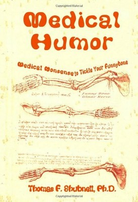 Medical Humor: Medical Nonsense To Tickl by Shubnell Ph.D., Thomas F. 1440415749