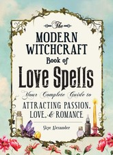 The Modern Witchcraft Book of Love Spells: Your by Skye