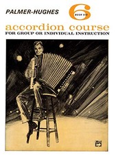 PALMER-HUGHES ACCORDION COURSE, BK 6: FOR GROUP OR By Willard A. Palmer  Bill