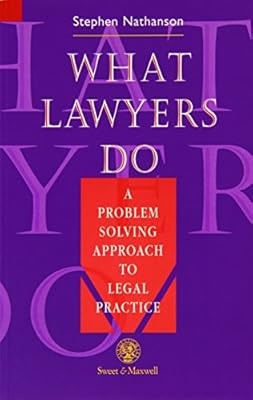 What Lawyers Do - A Problem Solving Approach to Legal Practice, Nathanson, Steph