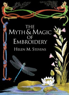 THE MYTH & MAGIC OF EMBROIDERY (HELEN STEVENS' MASTERCLASS - Hardcover BRAND NEW
