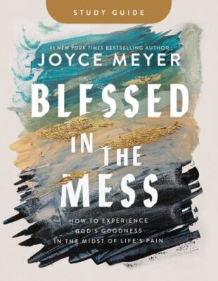 Blessed in the Mess Study Guide: How to Experience God's Goodness in the Midst 