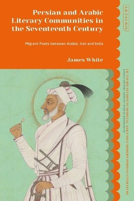Persian and Arabic Literary Communities in the Seventeenth Ce... - 9780755644568