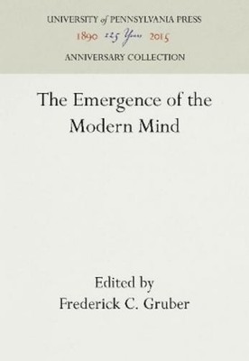 Frederick C. Gruber The Emergence of the Modern Mind (Hardback)