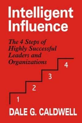 Intelligent Influence: The 4 Steps of Highly Successful Leaders and Organ - GOOD