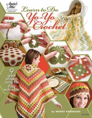 Learn to Yo-Yo Crochet (Annie's Attic: Crochet), Harbaugh, Wendy,