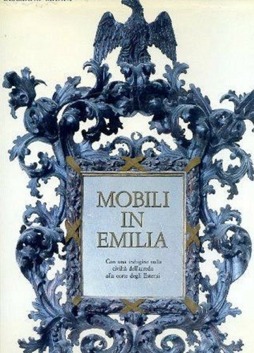 Mobili in Emilia. Con una indagine sulla civilta' dell' arredo alla corte degli. - Imagen 1 de 1