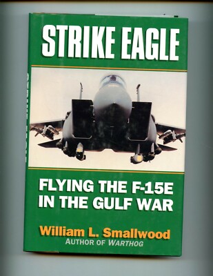 Strike Eagle Flying The F 15 E In The Gulf War W Smallwood 1st Hbdj Vg 9780028810584 Ebay