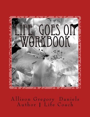 Life Goes on Workbook: Interactive Workbook by Allison Gregory Daniels (English)
