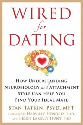 Wired for Dating : How Understanding Neurobiology and Attachment