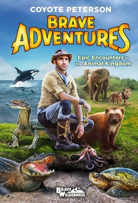 Epic Encounters in the Animal Kingdom (Brave Adventures Vol. 2) (Brave Wilde...