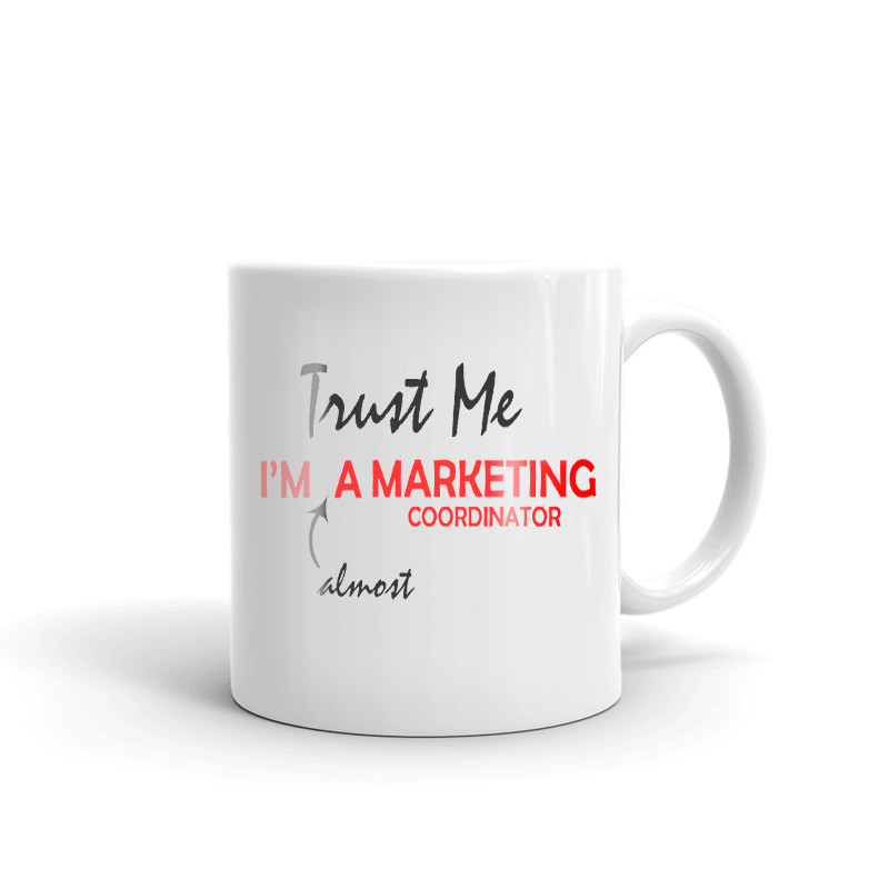 Trust Me I'm Almost A Marketing Coordinator Coffee Tea Ceramic Mug Cup Gift