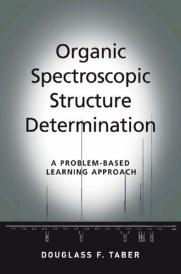 Organic Spectroscopic Structure Determination : A Problem-Based Learning Appr...