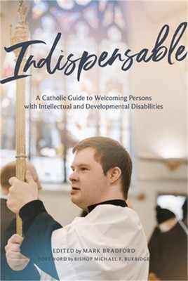 Indispensable: A Catholic Guide to Welcoming Persons with Intellectual and Devel