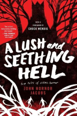 A Lush and Seething Hell: Two Tales of Cosmic Horror by John Hornor Jacobs