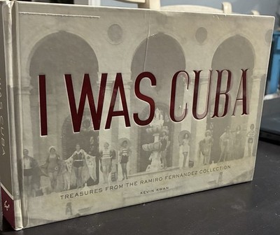 I Was Cuba: Photographic History Treasures from the Ramiro Fernandez Collection