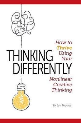 Thinking Differently: How to Thrive Using Your Nonlinear Creativ