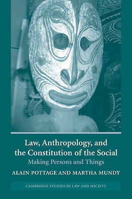 Law, Anthropology, and the Constitution of the Social Making Persons and Things