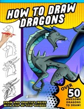 How To Draw Dragons: A Step by Step Drawing Book for Illustrating Fire Breat...