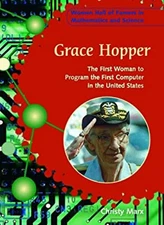 Grace Hopper : The First Woman to Program the First Computer in t