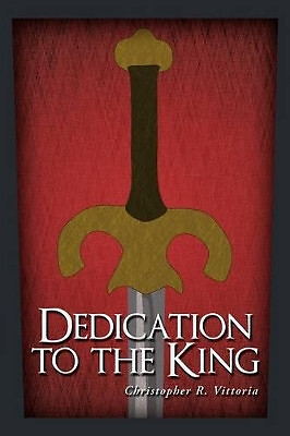 Dedication to the King By Christopher R. Vittoria - New Copy - 9781449033835