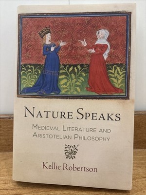 The Middle Ages Ser.: Nature Speaks : Medieval Literature and Aristotelian...