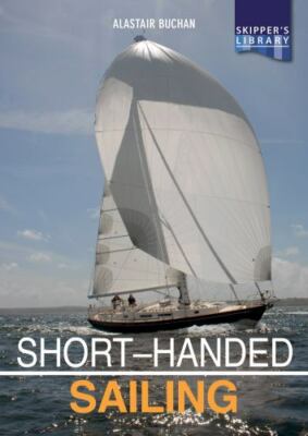 Short-Handed Sailing : Sailing Solo or Short-Handed, Paperback by Buchan, Ala...