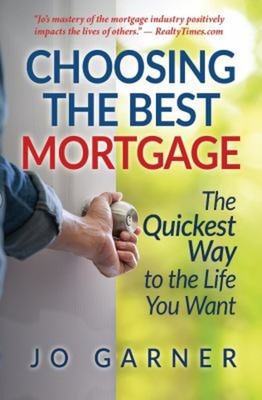 Choosing the Best Mortgage : The Quickest Way to the Life You Wan