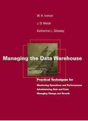 Managing the Data Warehouse By W. H. Inmon, J. D. Welch, Katheri