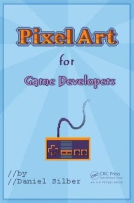 Pixel Art for Game Developers by Daniel Silber PAPERBACK 9781482252309