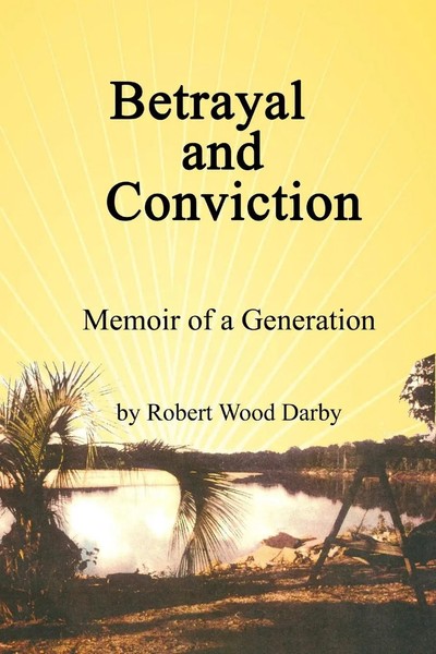 Robert Wood Darby | Betrayal And Conviction, Memoir Of A Generation | Buch-image