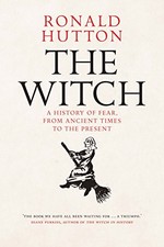 The Witch: A History of Fear, from Ancient Times to