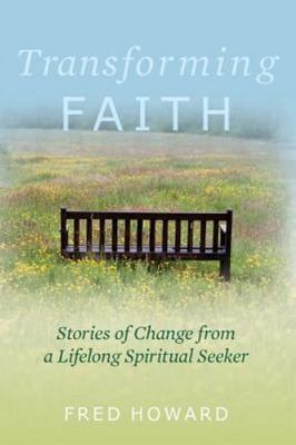 Transforming Faith : Stories of Change from a Lifelong Spiritual Seeker, Pape...