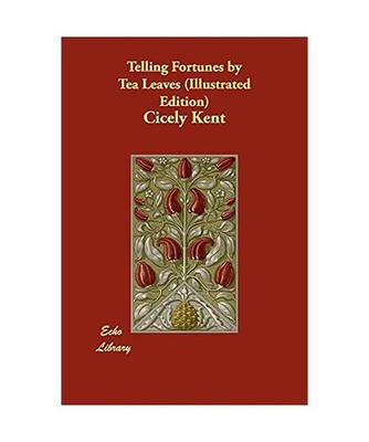 Telling Fortunes by Tea Leaves [Illustrated Edition], Cicely Kent