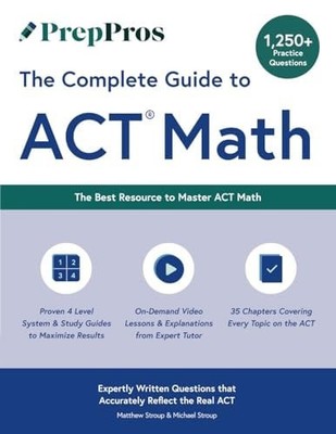 PrepPros: the Complete Guide to ACT Math The Best Resource to Master ACT Math