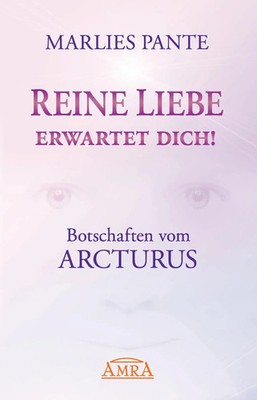 Reine Liebe erwartet dich! | Botschaften vom Arcturus | Marlies Pante | Buch