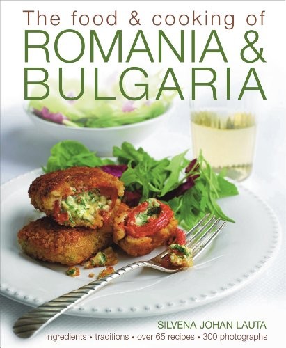 The Food and Cooking of Romania and Bulgaria: Ingredients and Tr