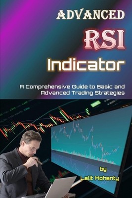 Advanced RSI Indicator: A Comprehensive Guide to Basic and Advanced Trading Stra