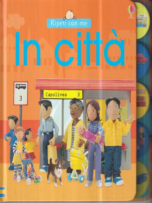 IN CITTA'  AA. VV. USBORNE PUBLISHING 2006 RIPETI CON ME