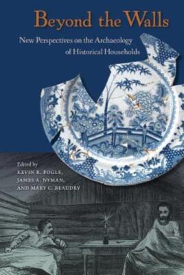 Beyond The Walls: New Perspectives On The Archaeology Of Historical Househo...