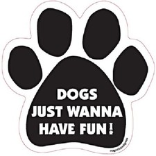 Dogs Just Wanna Have Fun Dog Paw Car Magnet